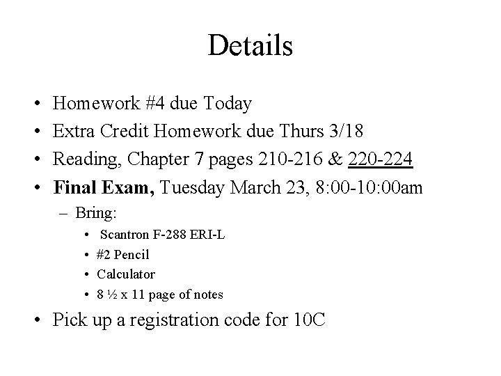 Details • • Homework #4 due Today Extra Credit Homework due Thurs 3/18 Reading,