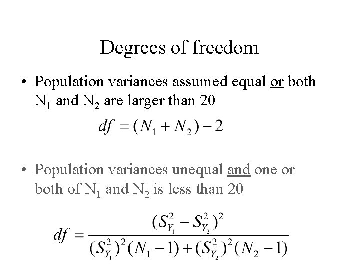 Degrees of freedom • Population variances assumed equal or both N 1 and N