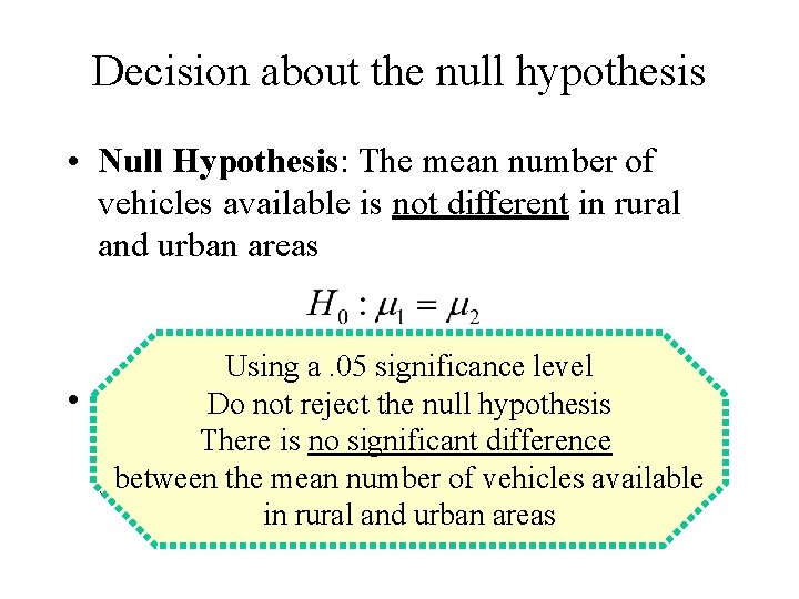 Decision about the null hypothesis • Null Hypothesis: The mean number of vehicles available