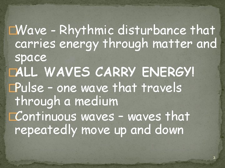 �Wave - Rhythmic disturbance that carries energy through matter and space �ALL WAVES CARRY