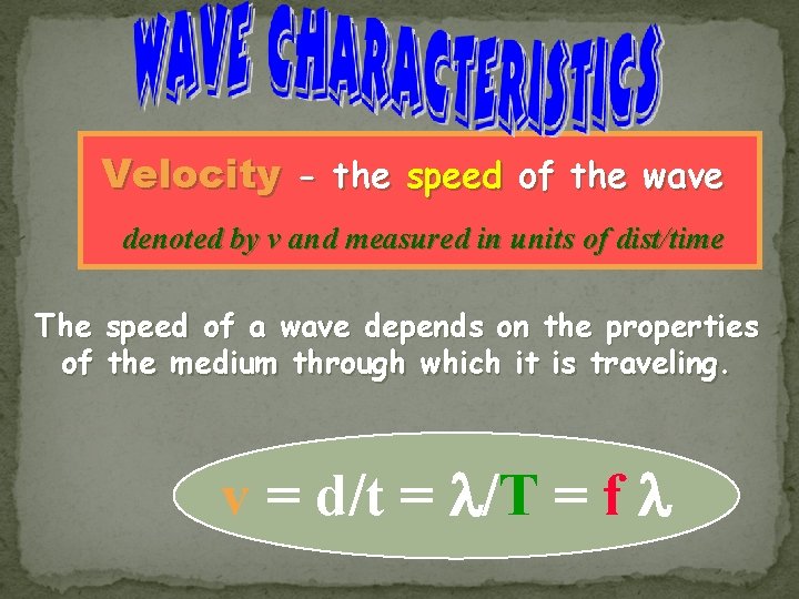 Velocity - the speed of the wave denoted by v and measured in units