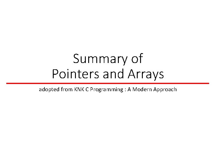 Summary of Pointers and Arrays adopted from KNK C Programming : A Modern Approach