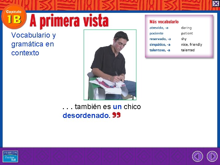 Vocabulario y gramática en contexto . . . también es un chico desordenado. 