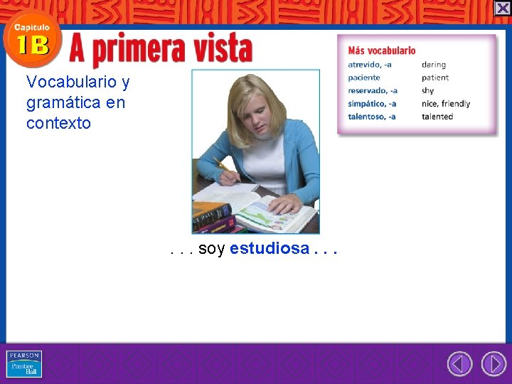 Vocabulario y gramática en contexto . . . soy estudiosa. . . 