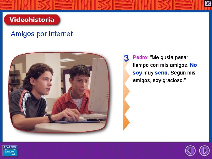 Amigos por Internet 3 Pedro: “Me gusta pasar tiempo con mis amigos. No soy