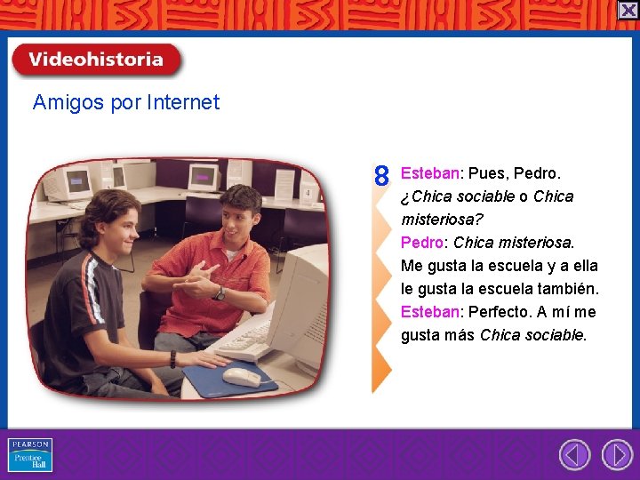 Amigos por Internet 8 Esteban: Pues, Pedro. ¿Chica sociable o Chica misteriosa? Pedro: Chica