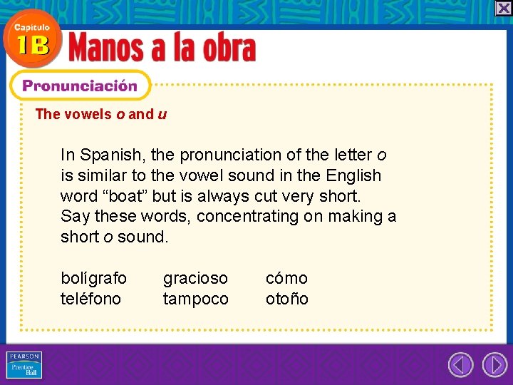 The vowels o and u In Spanish, the pronunciation of the letter o is