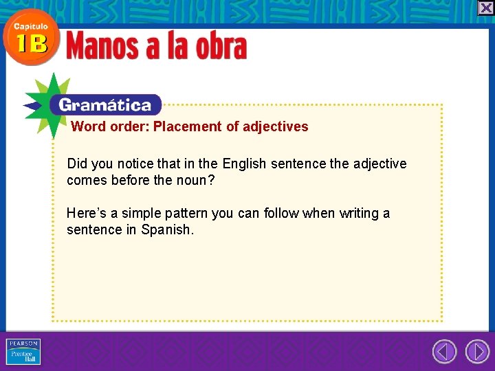 Word order: Placement of adjectives Did you notice that in the English sentence the