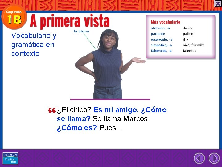 Vocabulario y gramática en contexto ¿El chico? Es mi amigo. ¿Cómo se llama? Se