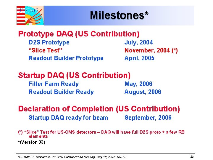 Milestones* Prototype DAQ (US Contribution) D 2 S Prototype “Slice Test” Readout Builder Prototype