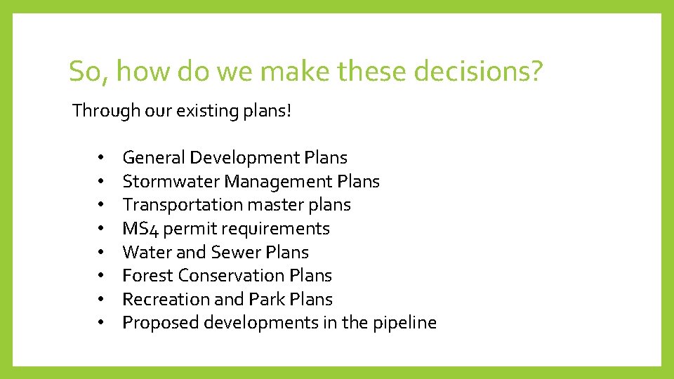 So, how do we make these decisions? Through our existing plans! • • General