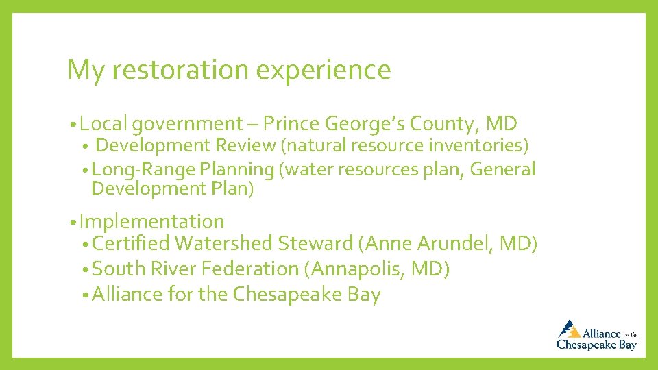 My restoration experience • Local government – Prince George’s County, MD • Development Review