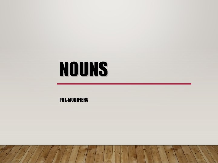 NOUNS PRE-MODIFIERS 