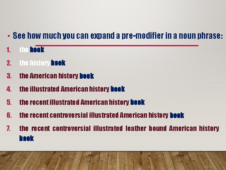  • See how much you can expand a pre-modifier in a noun phrase: