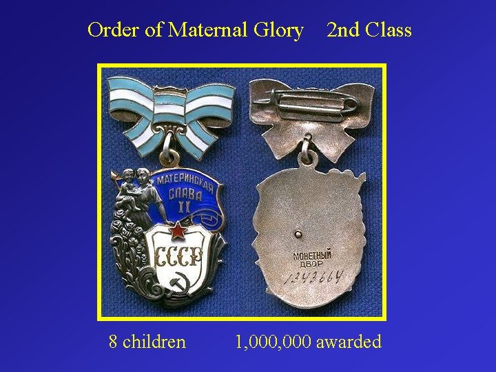 Order of Maternal Glory 8 children 2 nd Class 1, 000 awarded 