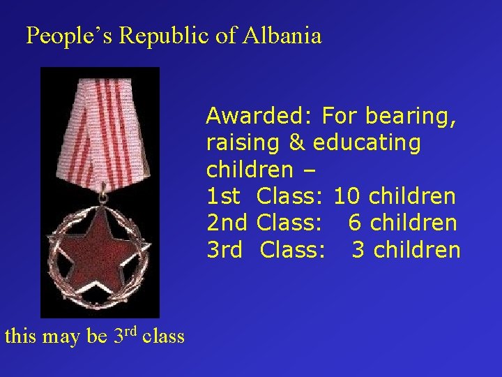People’s Republic of Albania Awarded: For bearing, raising & educating children – 1 st