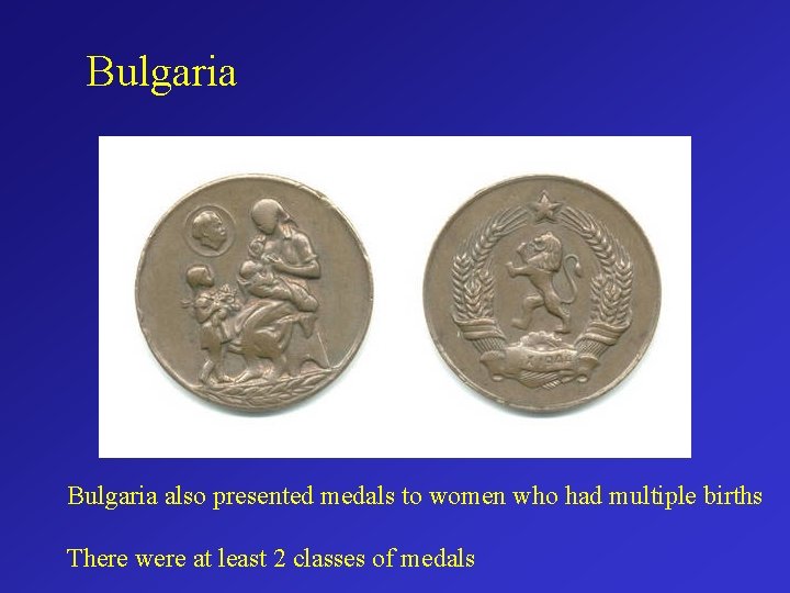 Bulgaria also presented medals to women who had multiple births There were at least