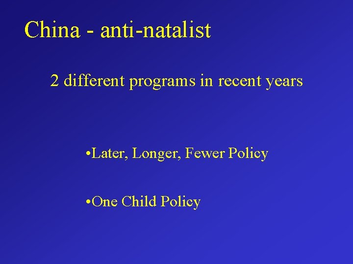 China - anti-natalist 2 different programs in recent years • Later, Longer, Fewer Policy