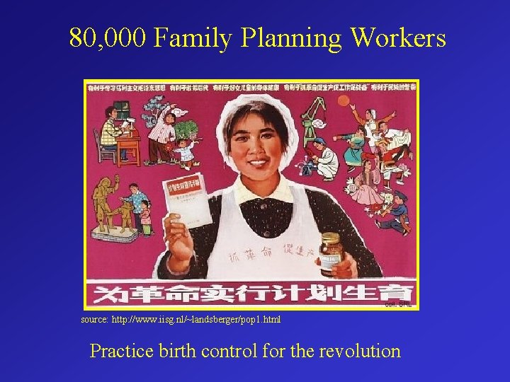 80, 000 Family Planning Workers source: http: //www. iisg. nl/~landsberger/pop 1. html Practice birth