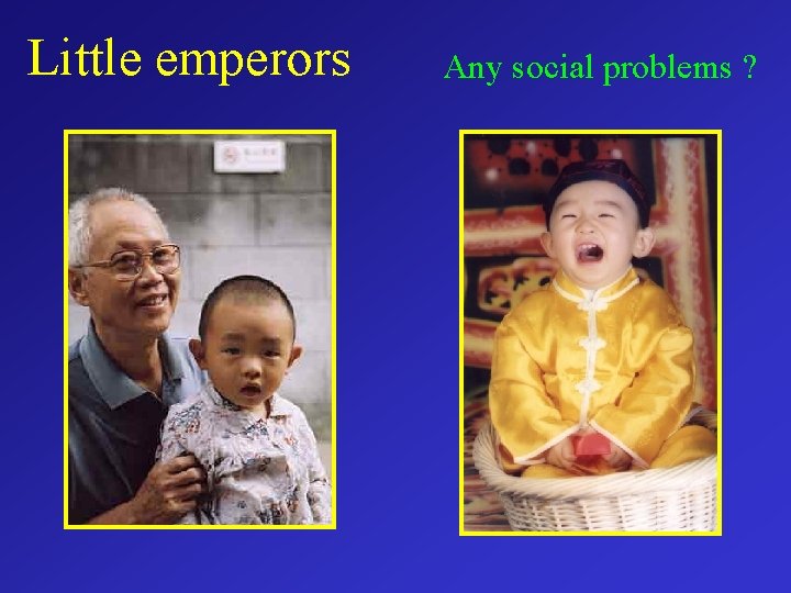 Little emperors Any social problems ? 