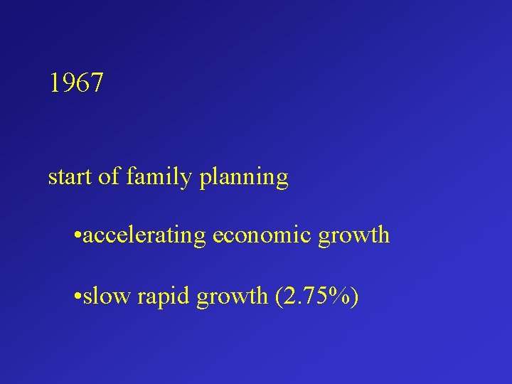 1967 start of family planning • accelerating economic growth • slow rapid growth (2.