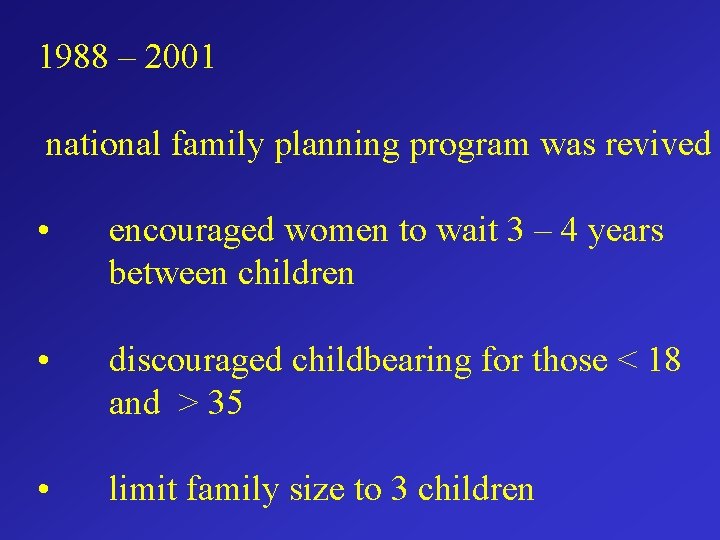 1988 – 2001 national family planning program was revived • encouraged women to wait