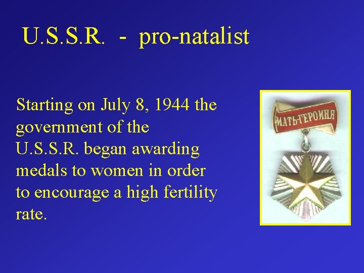 U. S. S. R. - pro-natalist Starting on July 8, 1944 the government of