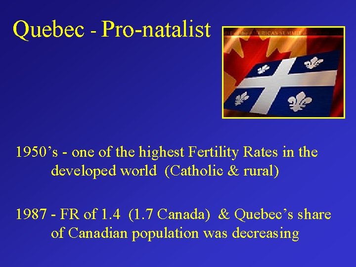 Quebec - Pro-natalist 1950’s - one of the highest Fertility Rates in the developed