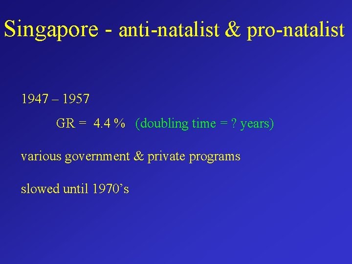 Singapore - anti-natalist & pro-natalist 1947 – 1957 GR = 4. 4 % (doubling