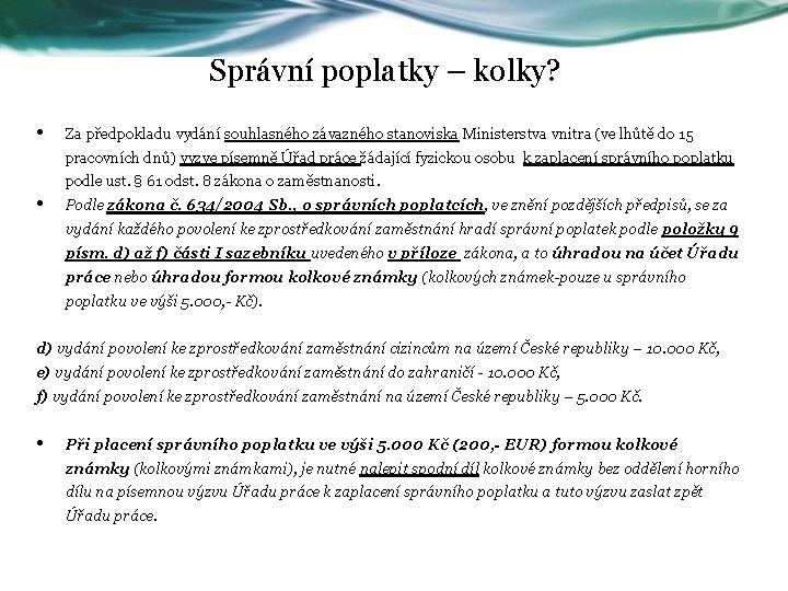 Správní poplatky – kolky? • Za předpokladu vydání souhlasného závazného stanoviska Ministerstva vnitra (ve