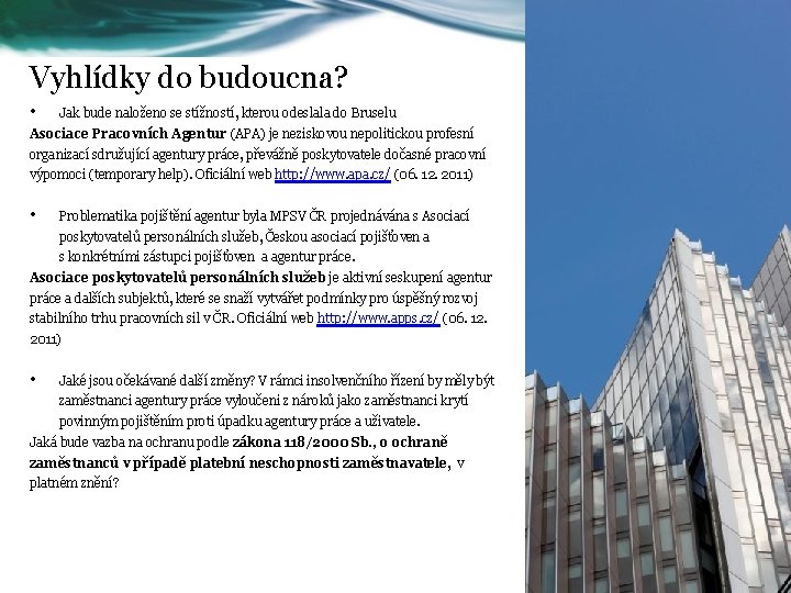 Vyhlídky do budoucna? • Jak bude naloženo se stížností, kterou odeslala do Bruselu Asociace