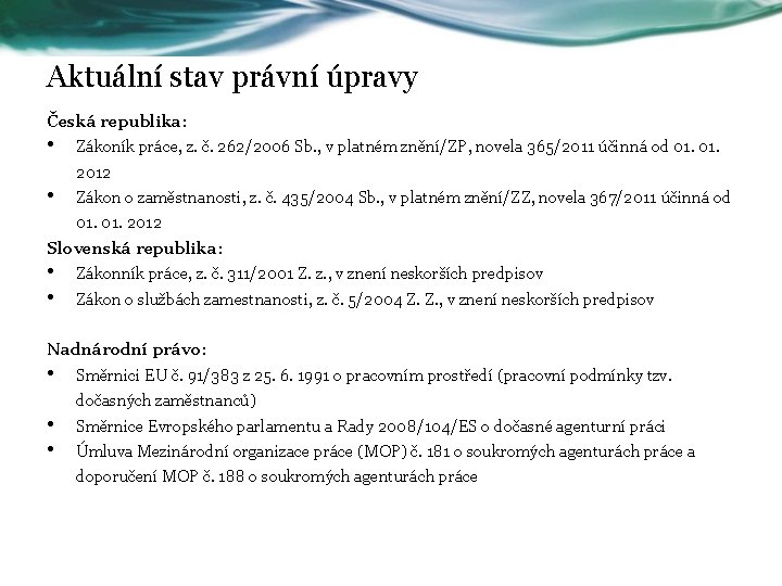 Aktuální stav právní úpravy Česká republika: • Zákoník práce, z. č. 262/2006 Sb. ,