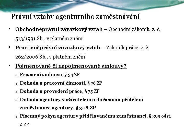 Právní vztahy agenturního zaměstnávání • Obchodněprávní závazkový vztah – Obchodní zákoník, z. č. 513/1991