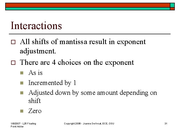 Interactions o o All shifts of mantissa result in exponent adjustment. There are 4