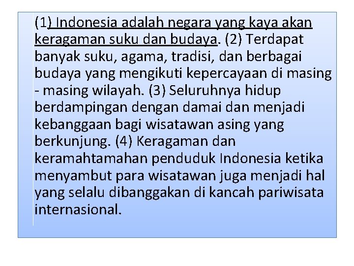 (1) Indonesia adalah negara yang kaya akan keragaman suku dan budaya. (2) Terdapat banyak