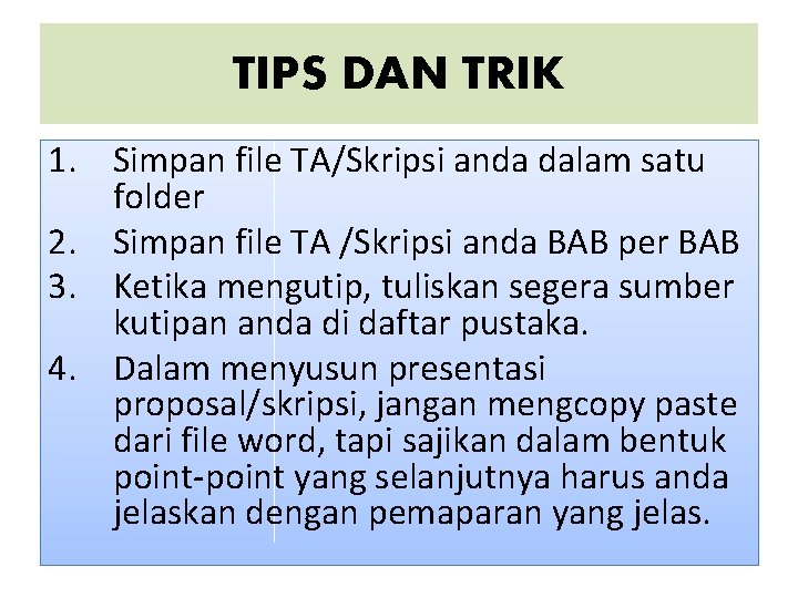 TIPS DAN TRIK 1. Simpan file TA/Skripsi anda dalam satu folder 2. Simpan file