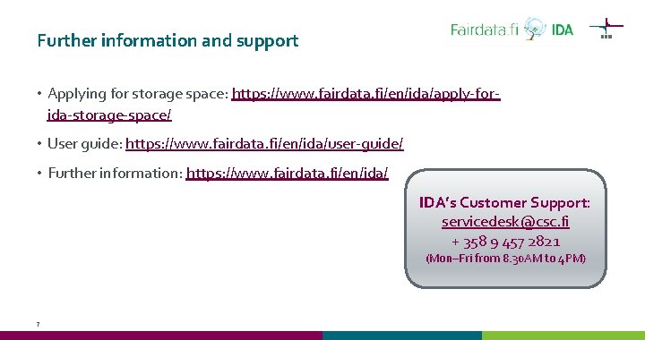 Further information and support • Applying for storage space: https: //www. fairdata. fi/en/ida/apply-forida-storage-space/ •