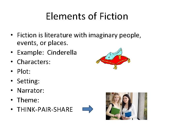 Elements of Fiction • Fiction is literature with imaginary people, events, or places. •