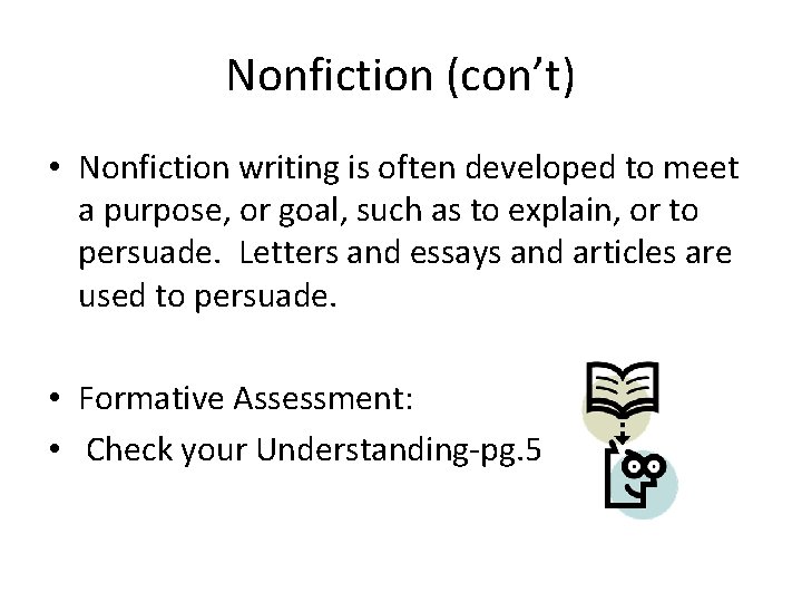 Nonfiction (con’t) • Nonfiction writing is often developed to meet a purpose, or goal,