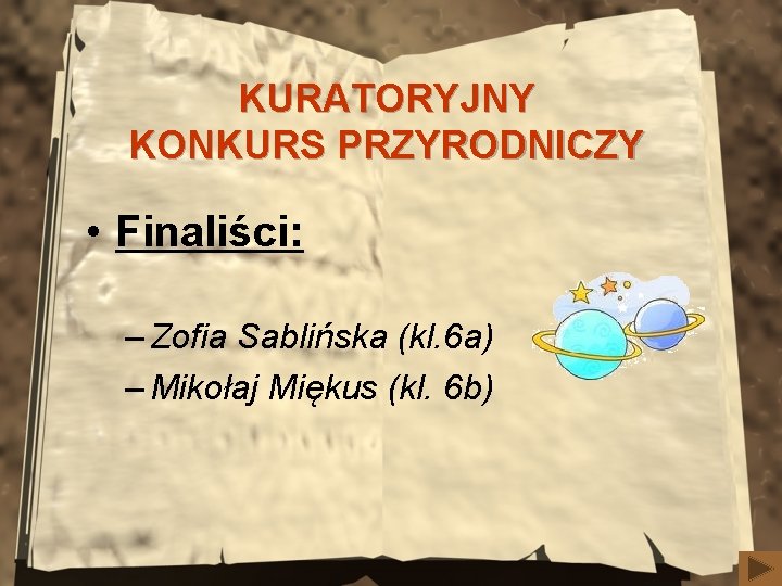 KURATORYJNY KONKURS PRZYRODNICZY • Finaliści: – Zofia Sablińska (kl. 6 a) – Mikołaj Miękus