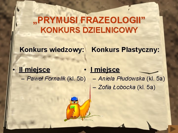 „PRYMUSI FRAZEOLOGII” KONKURS DZIELNICOWY Konkurs wiedzowy: • II miejsce Konkurs Plastyczny: • I miejsce