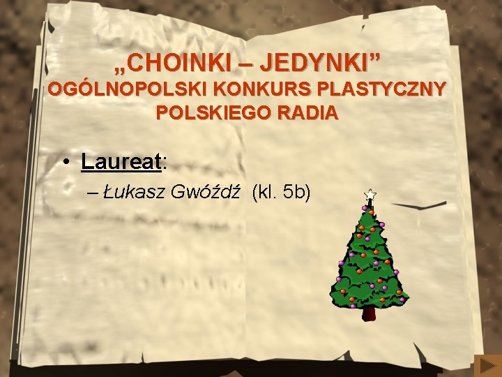 „CHOINKI – JEDYNKI” OGÓLNOPOLSKI KONKURS PLASTYCZNY POLSKIEGO RADIA • Laureat: – Łukasz Gwóźdź (kl.