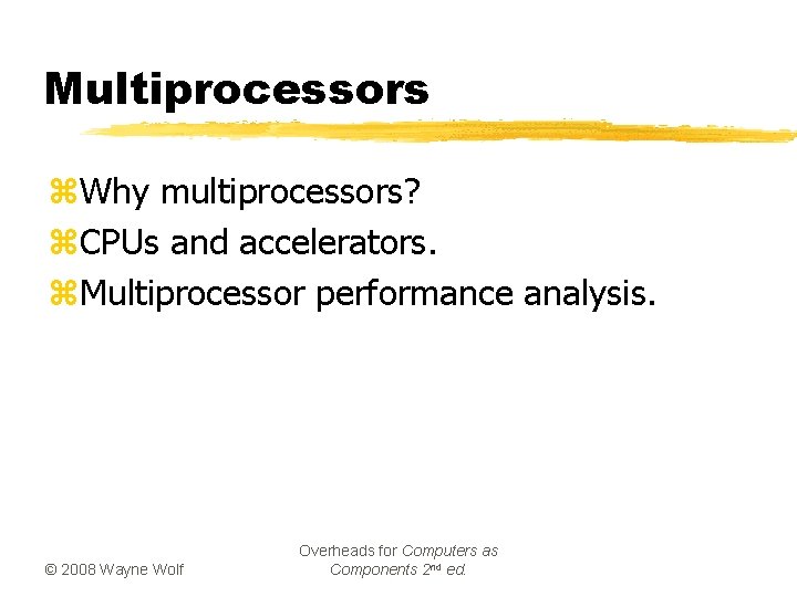 Multiprocessors z. Why multiprocessors? z. CPUs and accelerators. z. Multiprocessor performance analysis. © 2008