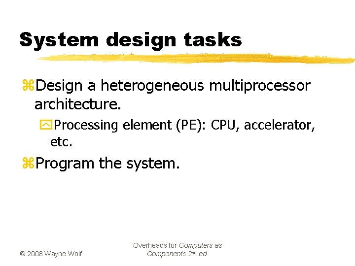 System design tasks z. Design a heterogeneous multiprocessor architecture. y. Processing element (PE): CPU,