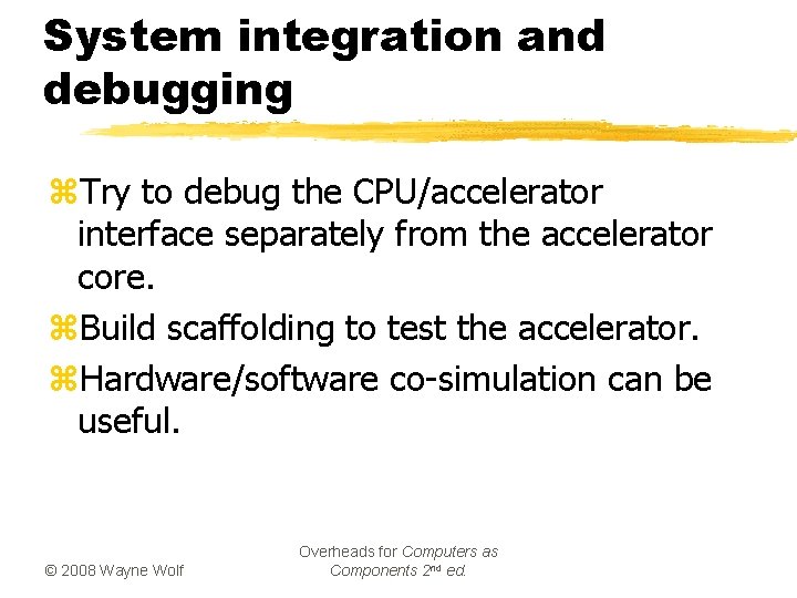 System integration and debugging z. Try to debug the CPU/accelerator interface separately from the