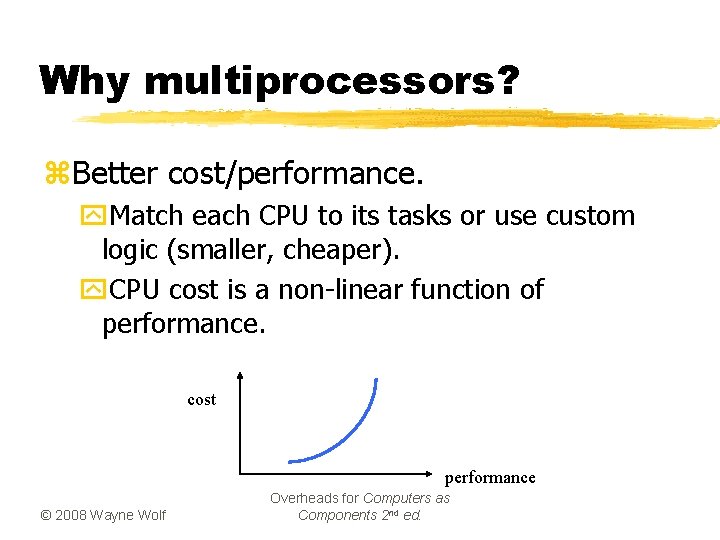 Why multiprocessors? z. Better cost/performance. y. Match each CPU to its tasks or use