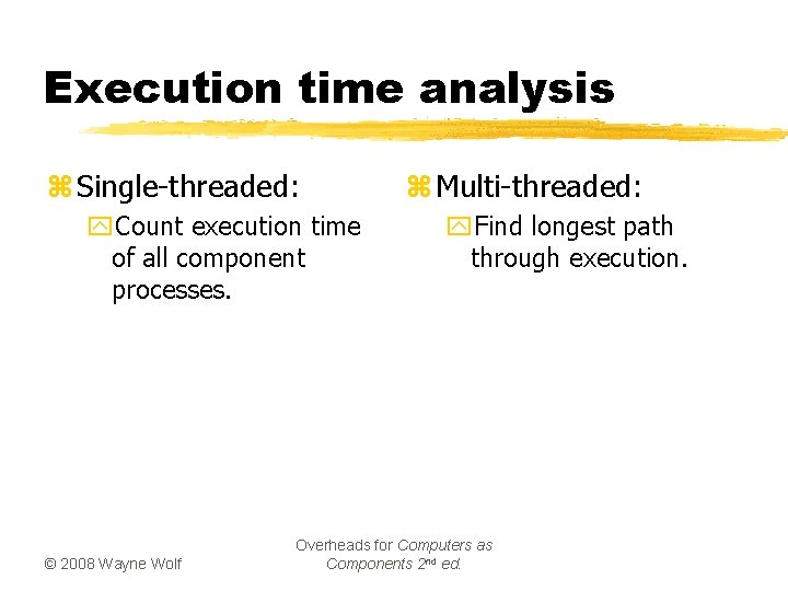 Execution time analysis z Single-threaded: y. Count execution time of all component processes. ©