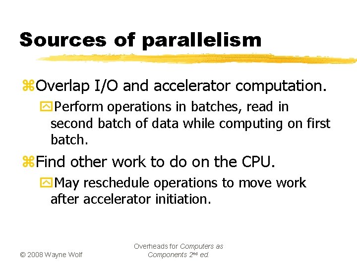 Sources of parallelism z. Overlap I/O and accelerator computation. y. Perform operations in batches,