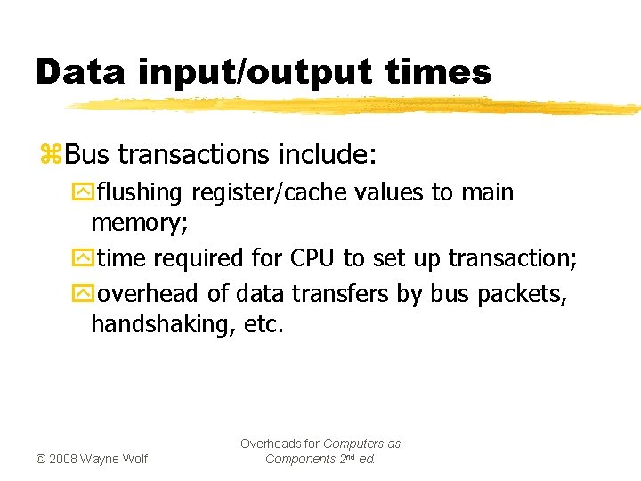 Data input/output times z. Bus transactions include: yflushing register/cache values to main memory; ytime