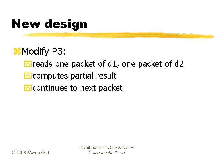 New design z. Modify P 3: yreads one packet of d 1, one packet